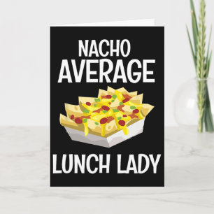 Nacho Average Lunch Lady Mexican Mom Cafeteria Cin Card