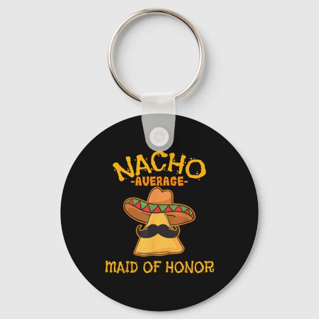 Nacho Average Maid Of Honour Mexican Cinco De Mayo Keychain (Front)