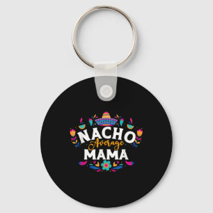 Nacho Average Mama Cinco De Mayo Mexican Matching Keychain