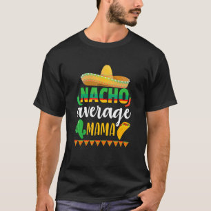 Nacho Average Mama Cinco De Mayo Mexican Tradition T-Shirt
