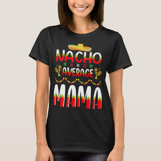 Nacho Average Mama Cinco De Mayo Mexican Tradition T-Shirt (Front)