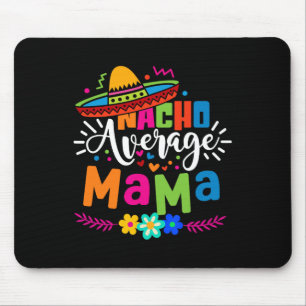 Nacho Average Mama Cinco De Mayo Mom Mother Mexica Mouse Pad