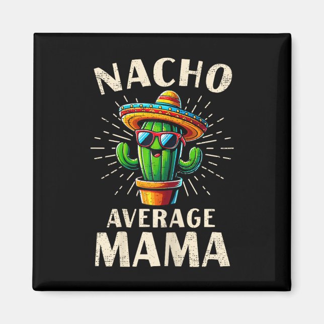 Nacho Average Mama Funny Best Mama Cinco De Mayo M Magnet (Front)