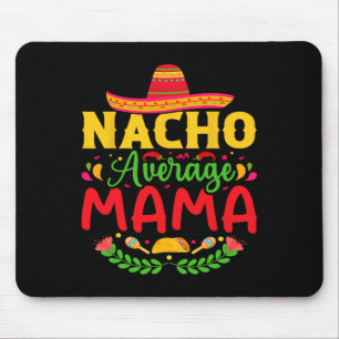 Nacho Average Mama - Funny Cinco De Mayo Nacho Lov Mouse Pad