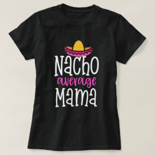 Nacho Average Mama Funny Mom Saying Shirt