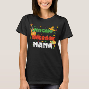 Nacho average mama made for a cinco de mayo T-Shirt