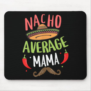 Nacho Average Mama Mexican Moustache Cinco De Mayo Mouse Pad