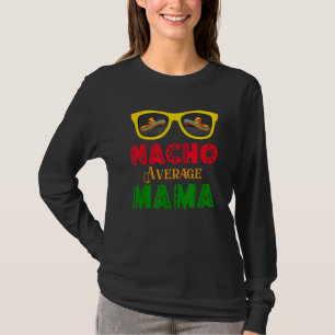 Nacho Average Mama Sunglasses Sombrero Cinco De Ma T-Shirt