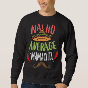 Nacho Average Mamacita Mexican Moustache Cinco de Sweatshirt