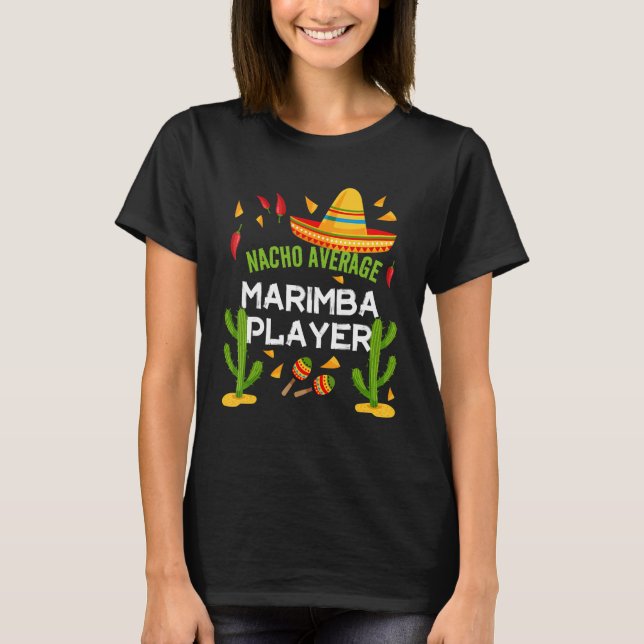 Nacho Average Marimba Player Cinco De Mayo T-Shirt (Front)