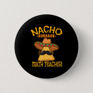Nacho Average Math Teacher Mathematics Cinco De Ma 2 Inch Round Button