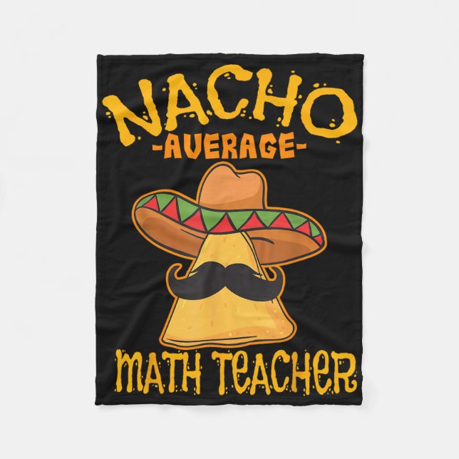 Nacho Average Math Teacher Mathematics Cinco De Ma Fleece Blanket (Front)