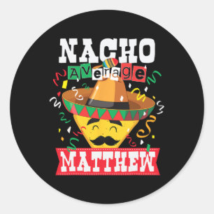 Nacho Average Matthew Funny Cinco De Mayo Matthew Classic Round Sticker