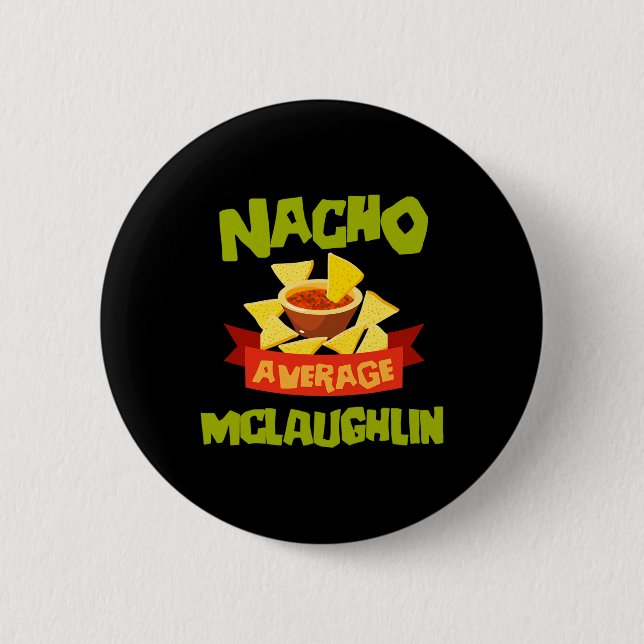 Nacho Average Mclaughlin Funny Birthday Personaliz 2 Inch Round Button (Front)