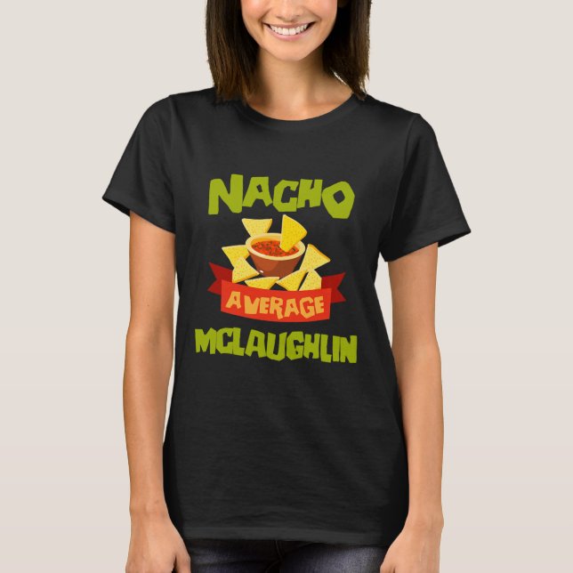 Nacho Average Mclaughlin Funny Birthday Personaliz T-Shirt (Front)