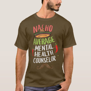 Nacho Average Mental Health Counsellor Sombrero Be T-Shirt