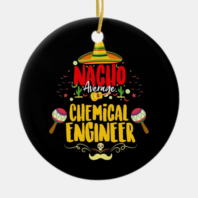 Nacho Average Mexican Chemical Engineer Cinco de Ceramic Ornament (Front)
