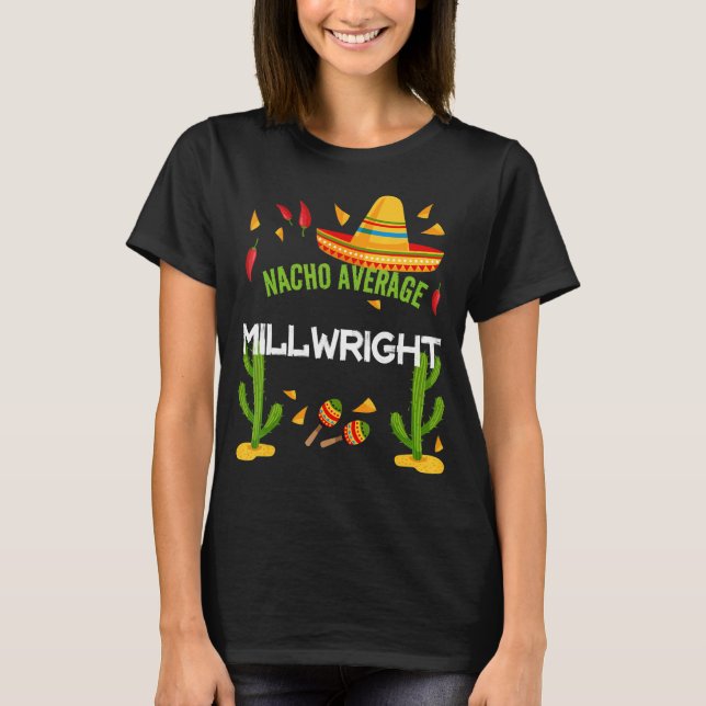 Nacho Average Millwright Cinco De Mayo T-Shirt (Front)