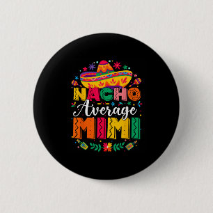 Nacho Average Mimi Cinco De Mayo Mexican Family Ma 2 Inch Round Button