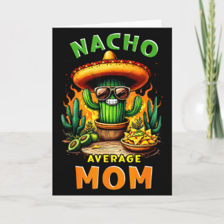 Nacho average mom cinco de mayo mexican joke Nacho Card