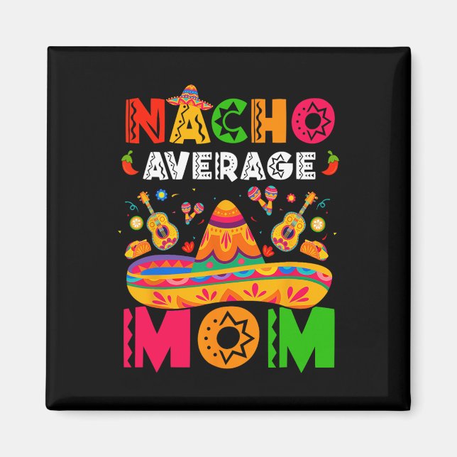 Nacho Average Mom Cinco De Mayo Mexican Matching F Magnet (Front)