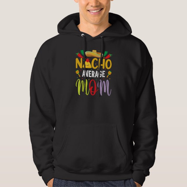 Nacho Average Mom Cinco De Mayo Mexican Traditiona Hoodie (Front)