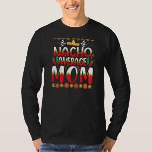Nacho Average Mom Cinco De Mayo Mexican Traditiona T-Shirt