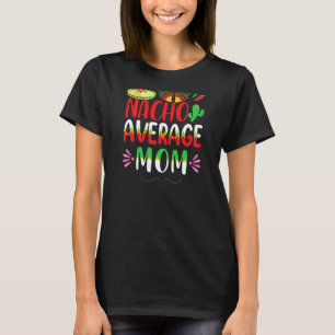 Nacho Average Mom Cinco De Mayo Mexican Traditiona T-Shirt