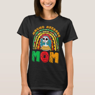 Nacho Average Mom Fiesta Party Mexican For Women R T-Shirt
