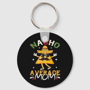 Nacho Average Mom Funny Mexican Mom Cinco De Mayo Keychain