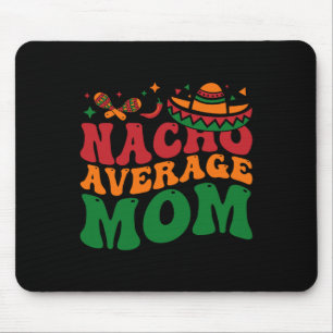 Nacho Average Mom Mamacita Mexican Hat Cinco De Ma Mouse Pad