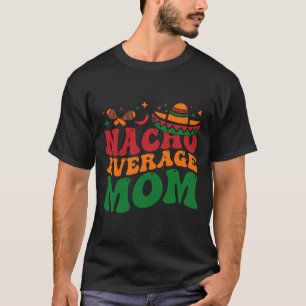 Nacho Average Mom Mamacita Mexican Hat Cinco De Ma T-Shirt