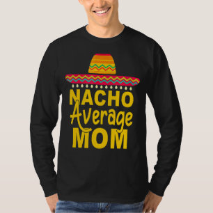 Nacho Average Mom Mexican Cinco De Mayo Fiesta 1 T-Shirt