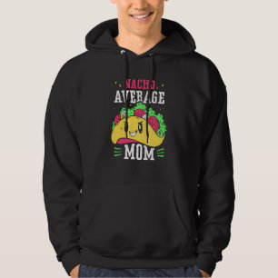 Nacho Average Mom Proud Mexican Mexico Country Mot Hoodie