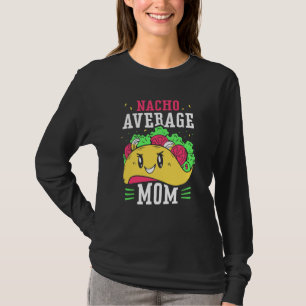 Nacho Average Mom Proud Mexican Mexico Country Mot T-Shirt