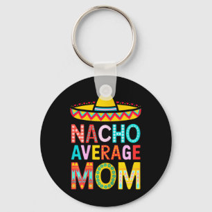 Nacho Average Mom Shirt Women Mexican Mommy Mother Keychain