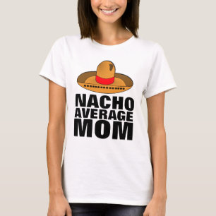 NACHO AVERAGE MOM T-SHIRTS
