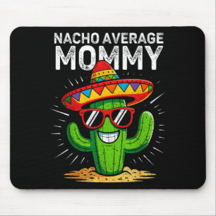 Nacho average mommy funny cinco de mayo mexicanNac Mouse Pad