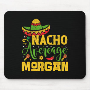 Nacho Average Morgan Custom Name Cinco De Mayo Som Mouse Pad