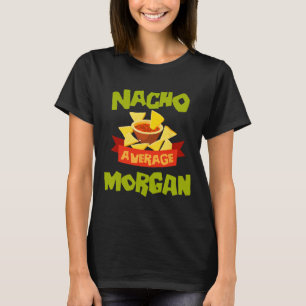 Nacho Average Morgan Funny Birthday Personalized N T-Shirt