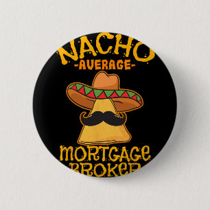 Nacho Average Mortgage Broker Agent Loan Cinco De  2 Inch Round Button