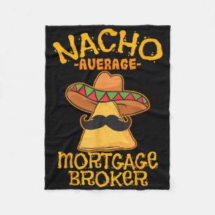 Nacho Average Mortgage Broker Agent Loan Cinco De  Fleece Blanket