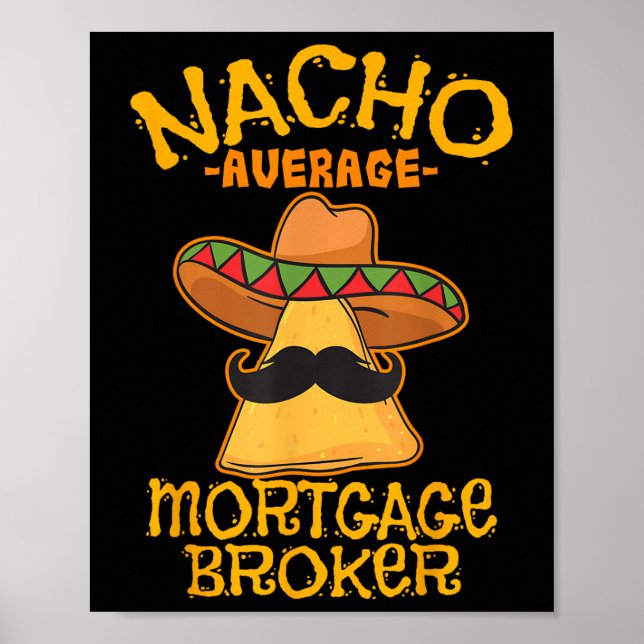 Nacho Average Mortgage Broker Agent Loan Cinco De  Poster (Front)