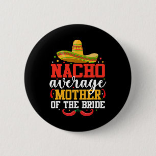 Nacho Average Mother Of The Bride Mexican Cinco De 2 Inch Round Button