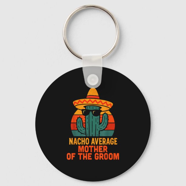Nacho average mother of the groom funny wedding keychain (Front)