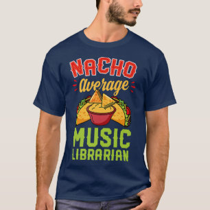 Nacho Average Music Librarian Funny Taco Lover T-Shirt