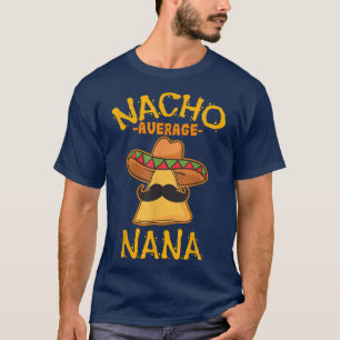Nacho Average Nana Meican Cinco De Mayo Grandmothe T-Shirt