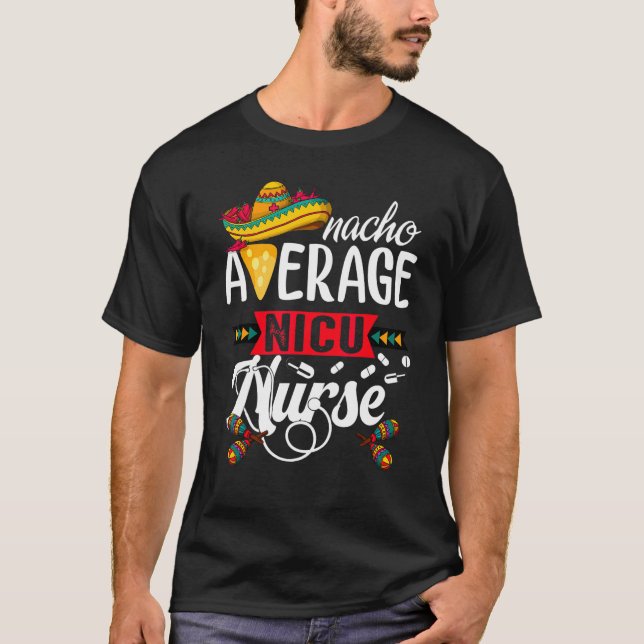 Nacho Average Neonatal Intensive Care Unit Cinco D T-Shirt (Front)
