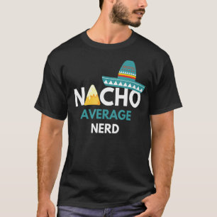 Nacho Average Nerd - Cinco De Mayo T-Shirt