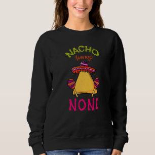 Nacho Average Noni Mexican Cinco De Mayo Grandmoth Sweatshirt